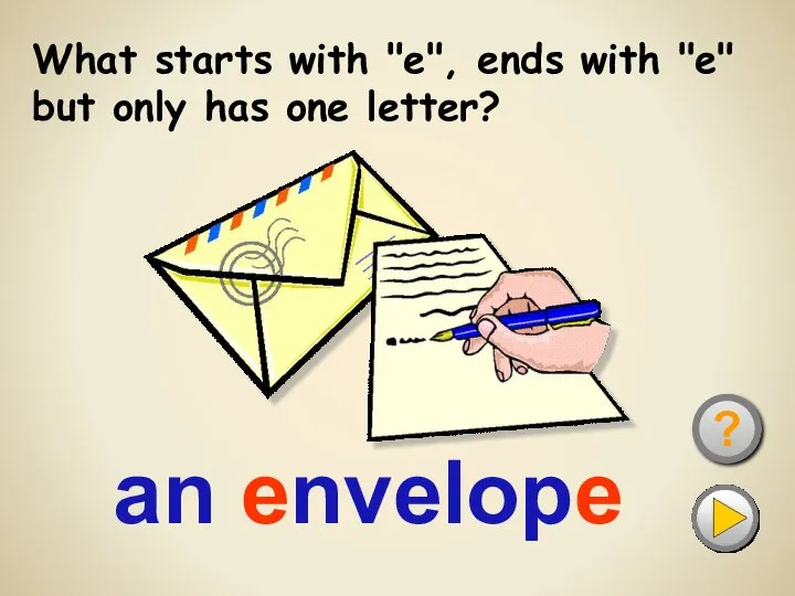 What starts with "e", ends with "e" but only has one letter? ? an envelope