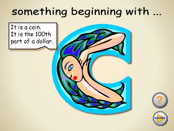 something beginning with ... ? It is a coin. It is