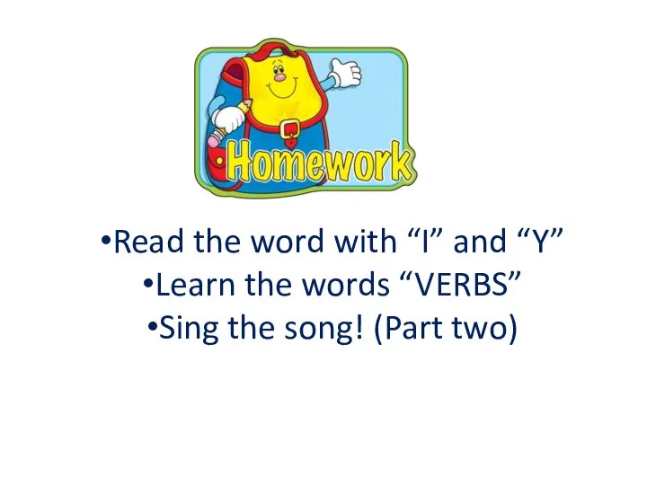 Read the word with “I” and “Y” Learn the words “VERBS” Sing the song! (Part two)