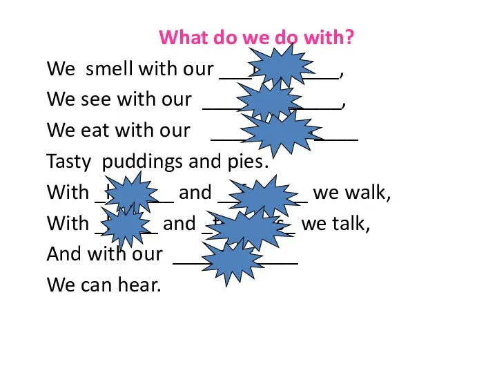 What do we do with? We smell with our ___nose____, We