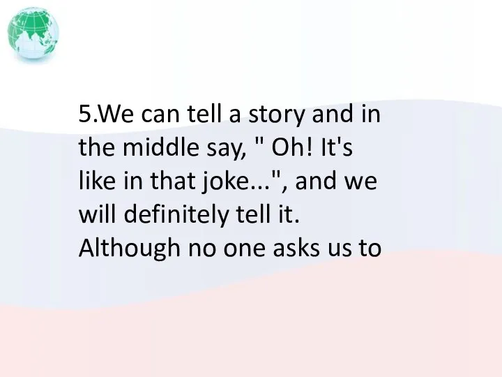 5.We can tell a story and in the middle say, "