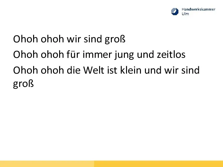 Ohoh ohoh wir sind groß Ohoh ohoh für immer jung und