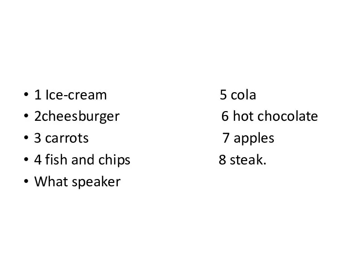 1 Ice-cream 5 cola 2cheesburger 6 hot chocolate 3 carrots 7