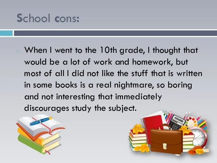 School cons: When I went to the 10th grade, I thought