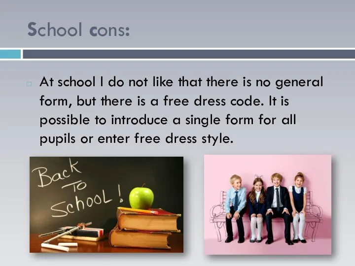 School cons: At school I do not like that there is