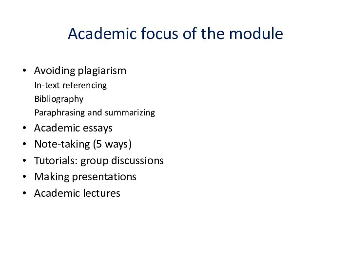 Academic focus of the module Avoiding plagiarism In-text referencing Bibliography Paraphrasing