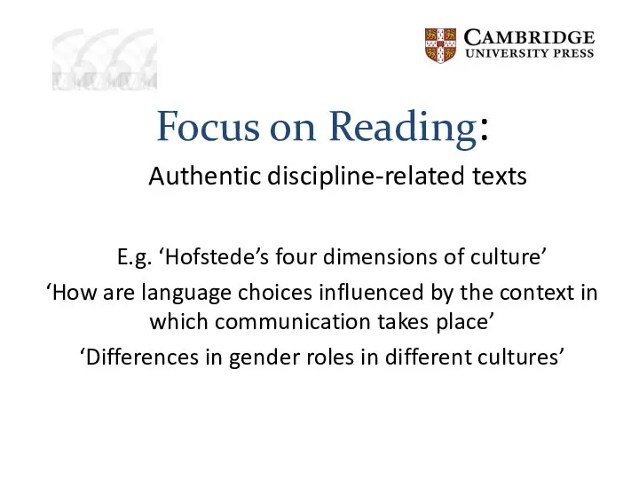 Focus on Reading: Authentic discipline-related texts E.g. ‘Hofstede’s four dimensions of