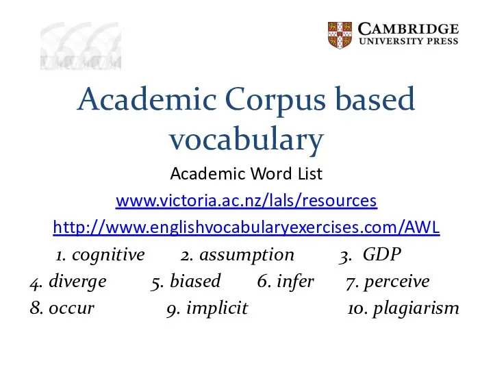 Academic Corpus based vocabulary Academic Word List www.victoria.ac.nz/lals/resources http://www.englishvocabularyexercises.com/AWL 1. cognitive