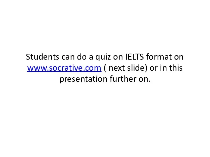 Students can do a quiz on IELTS format on www.socrative.com (