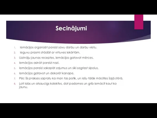 Secinājumi Iemācījos organizēt pareizi savu darbu un darbu vietu. Ieguvu prasmi