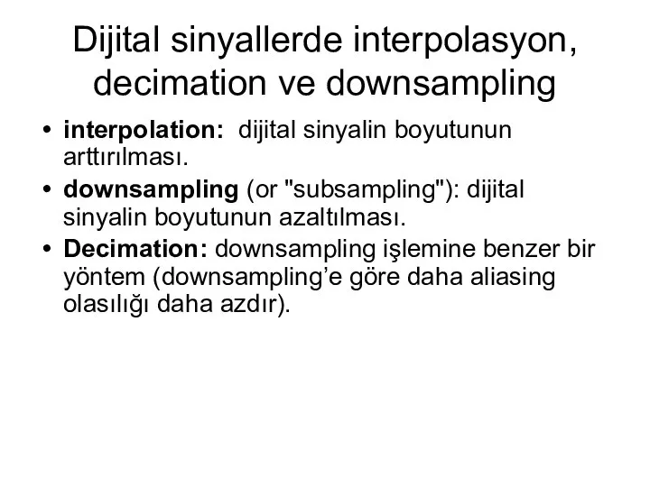 Dijital sinyallerde interpolasyon, decimation ve downsampling interpolation: dijital sinyalin boyutunun arttırılması.