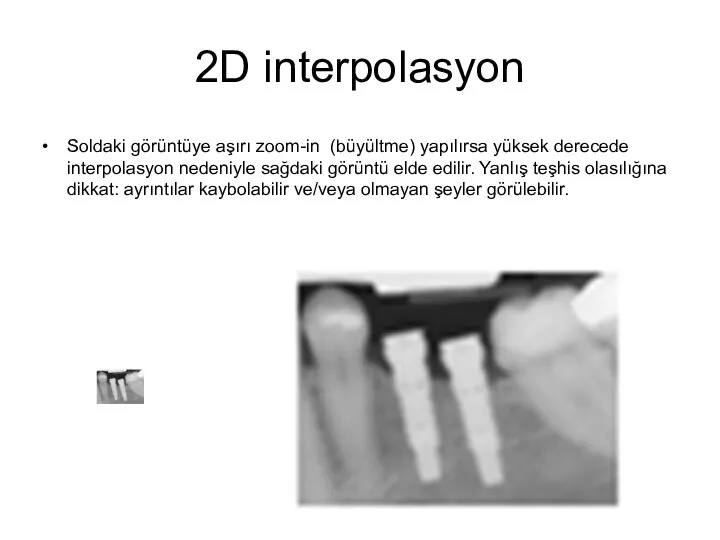 2D interpolasyon Soldaki görüntüye aşırı zoom-in (büyültme) yapılırsa yüksek derecede interpolasyon