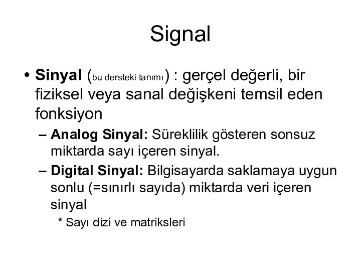 Signal Sinyal (bu dersteki tanımı) : gerçel değerli, bir fiziksel veya