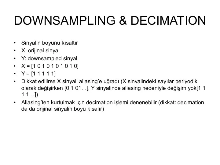 DOWNSAMPLING & DECIMATION Sinyalin boyunu kısaltır X: orijinal sinyal Y: downsampled