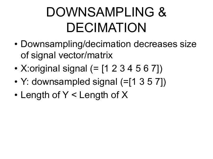 Downsampling/decimation decreases size of signal vector/matrix X:original signal (= [1 2