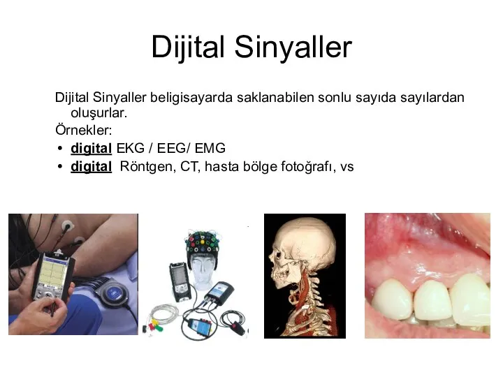 Dijital Sinyaller Dijital Sinyaller beligisayarda saklanabilen sonlu sayıda sayılardan oluşurlar. Örnekler: