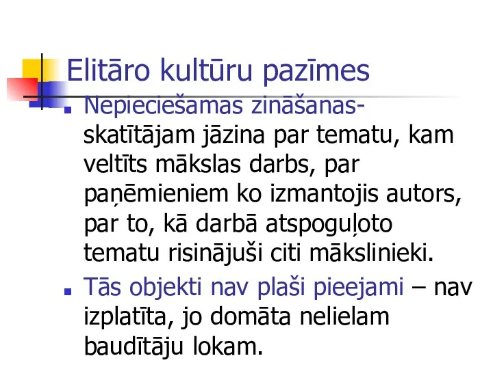 Elitāro kultūru pazīmes Nepieciešamas zināšanas- skatītājam jāzina par tematu, kam veltīts