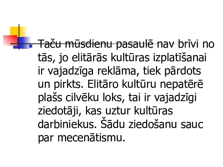 Taču mūsdienu pasaulē nav brīvi no tās, jo elitārās kultūras izplatīšanai