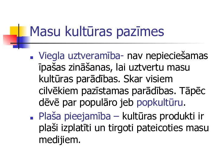 Masu kultūras pazīmes Viegla uztveramība- nav nepieciešamas īpašas zināšanas, lai uztvertu