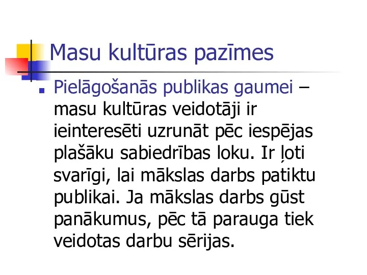 Masu kultūras pazīmes Pielāgošanās publikas gaumei – masu kultūras veidotāji ir