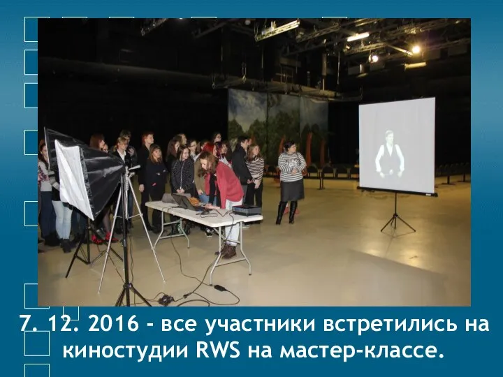 7. 12. 2016 - все участники встретились на киностудии RWS на мастер-классе.