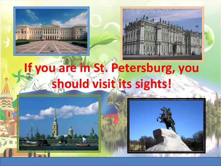 If you are in St. Petersburg, you should visit its sights!