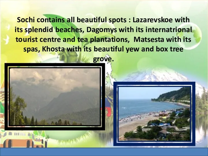 Sochi contains all beautiful spots : Lazarevskoe with its splendid beaches,