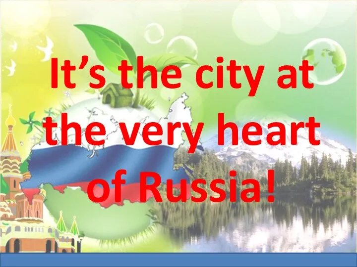 It’s the city at the very heart of Russia!