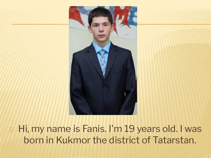 Hi, my name is Fanis. I'm 19 years old. I was