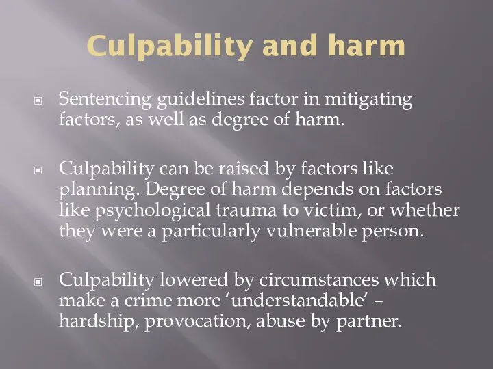 Culpability and harm Sentencing guidelines factor in mitigating factors, as well