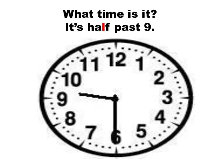 What time is it? It’s half past 9.