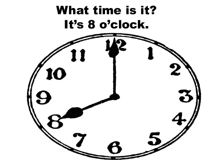 What time is it? It’s 8 o’clock.