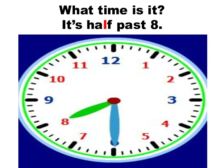 What time is it? It’s half past 8.