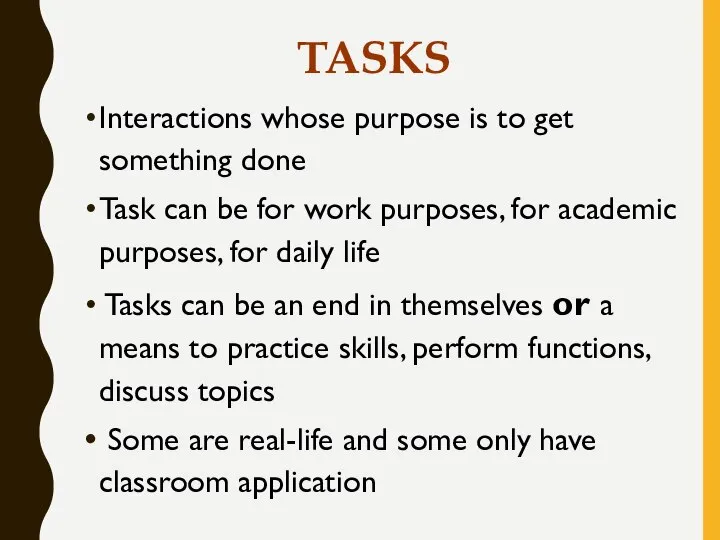 TASKS Interactions whose purpose is to get something done Task can