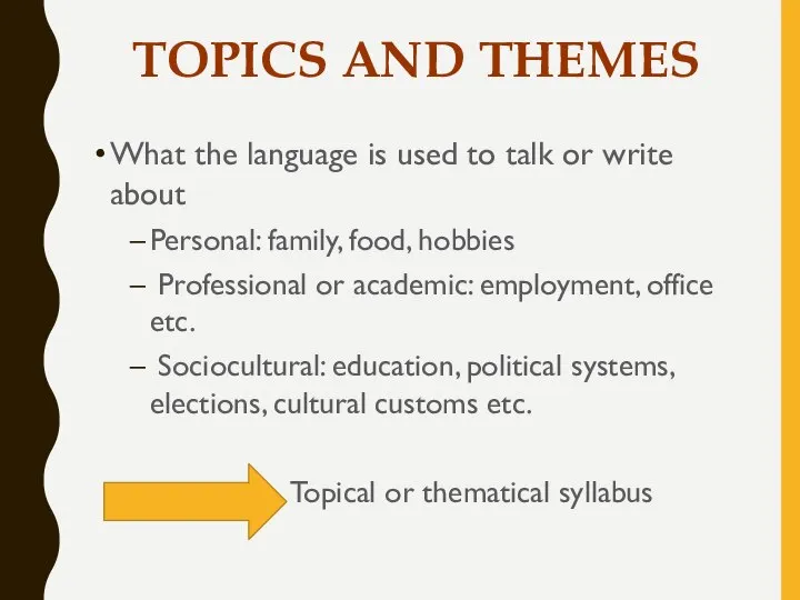 TOPICS AND THEMES What the language is used to talk or