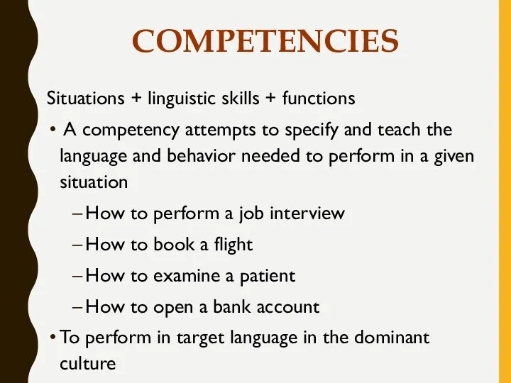 COMPETENCIES Situations + linguistic skills + functions A competency attempts to