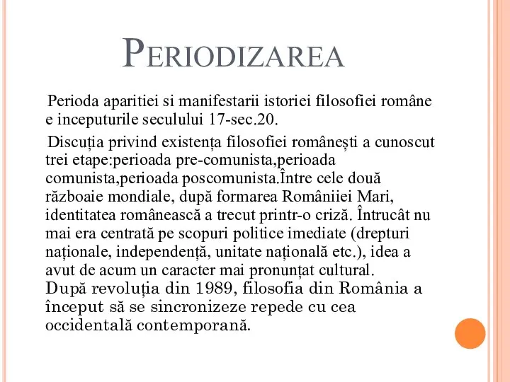 Periodizarea Perioda aparitiei si manifestarii istoriei filosofiei române e inceputurile seculului