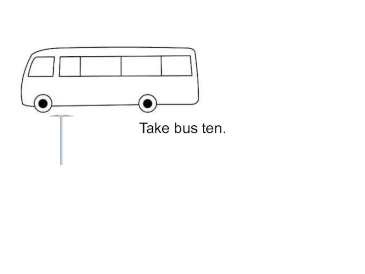 Take bus ten.