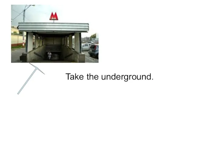 Take the underground.