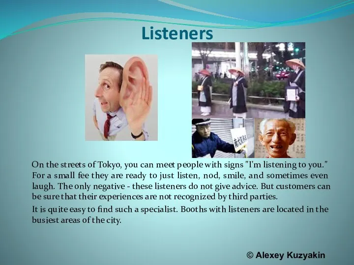 Listeners On the streets of Tokyo, you can meet people with