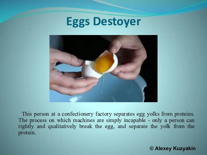 Eggs Destoyer This person at a confectionery factory separates egg yolks