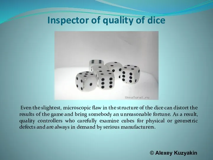 Inspector of quality of dice Even the slightest, microscopic flaw in