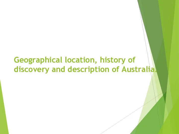 Geographical location, history of discovery and description of Australia.