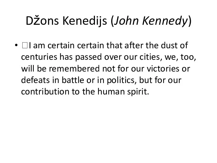 Džons Kenedijs (John Kennedy) I am certain certain that after the