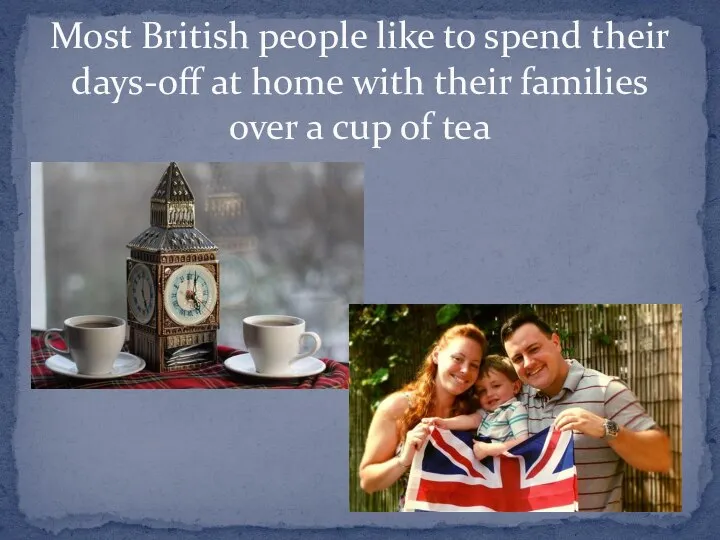 Most British people like to spend their days-off at home with