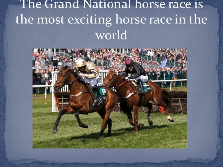 The Grand National horse race is the most exciting horse race in the world