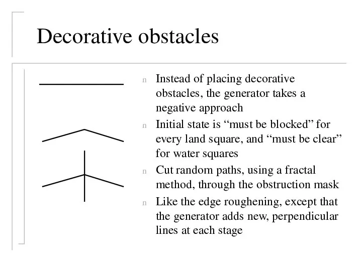 Decorative obstacles Instead of placing decorative obstacles, the generator takes a