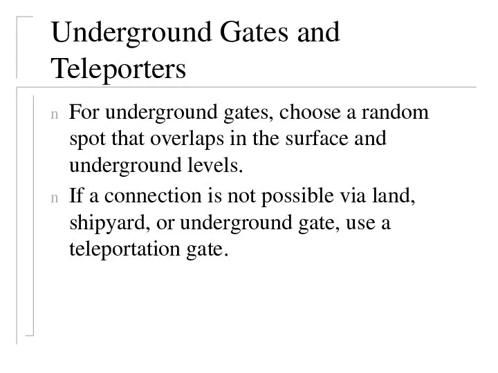 Underground Gates and Teleporters For underground gates, choose a random spot