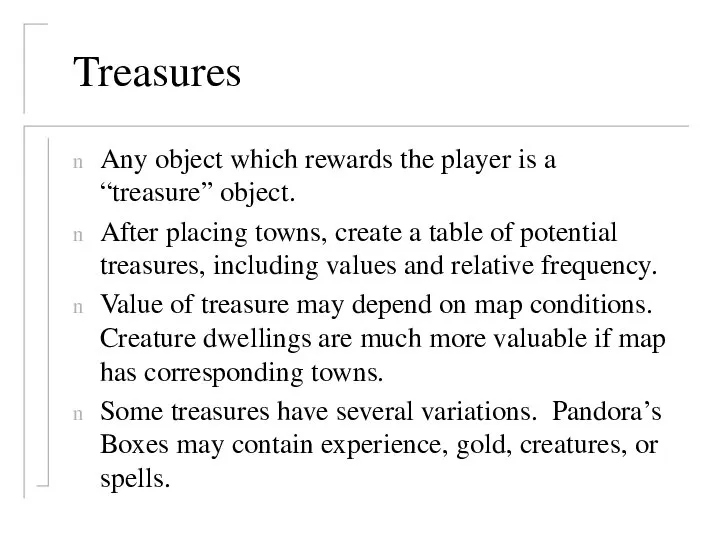 Treasures Any object which rewards the player is a “treasure” object.