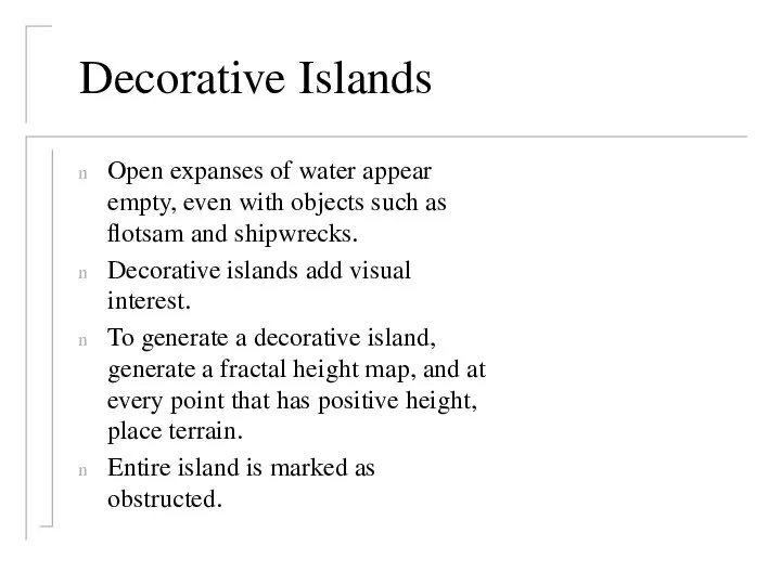 Decorative Islands Open expanses of water appear empty, even with objects